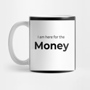 I am here for the Money (white) Mug